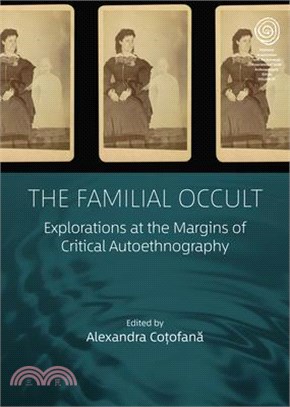 The Familial Occult: Explorations at the Margins of Critical Autoethnography