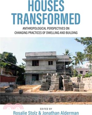 Houses Transformed: Anthropological Perspectives on Changing Practices of Dwelling and Building