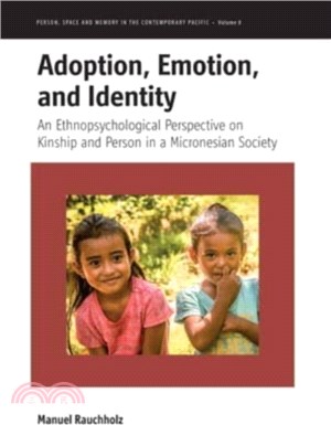 Adoption, Emotion, and Identity：An Ethnopsychological Perspective on Kinship and Person in a Micronesian Society