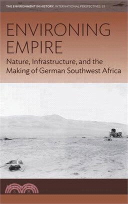 Environing Empire: Nature, Infrastructure and the Making of German Southwest Africa