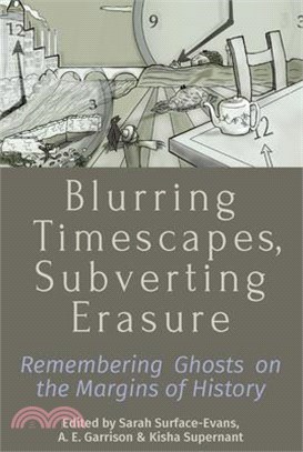 Blurring Timescapes, Subverting Erasure: Remembering Ghosts on the Margins of History