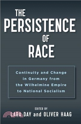 The Persistence of Race：Continuity and Change in Germany from the Wilhelmine Empire to National Socialism