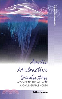 Arctic Abstractive Industry：Assembling the Valuable and Vulnerable North