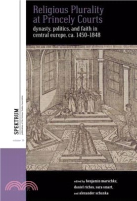 Religious Plurality at Princely Courts：Dynasty, Politics, and Faith in Central Europe, ca. 1450-1848