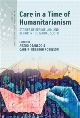 Care in a Time of Humanitarianism：Stories of Refuge, Aid, and Repair in the Global South