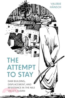 The Attempt to Stay：Dam Building, Displacement, and Resistance in the Nile Valley, Sudan