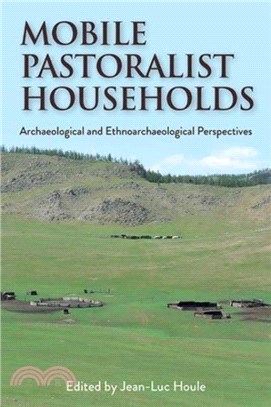 Mobile Pastoralist Households：Archaeological and Ethnoarchaeological Perspectives