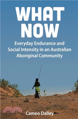 What Now：Everyday Endurance and Social Intensity in an Australian Aboriginal Community