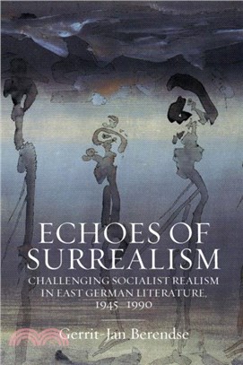 Echoes of Surrealism：Challenging Socialist Realism in East German Literature, 1945??990