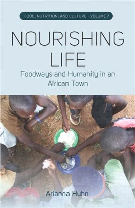 Nourishing Life：Foodways and Humanity in an African Town