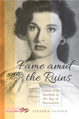 Fame Amid the Ruins：Italian Film Stardom in the Age of Neorealism