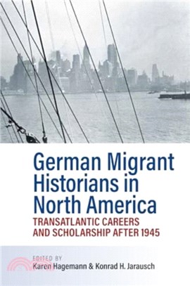 German Migrant Historians in North America：Transatlantic Careers and Scholarship after 1945