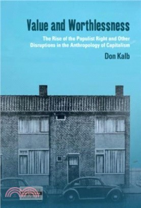 Value and Worthlessness：The Rise of the Populist Right and Other Disruptions in the Anthropology of Capitalism