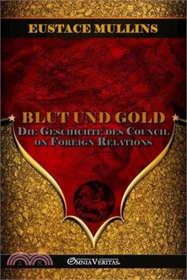 Blut und Gold: Die Geschichte des Council on Foreign Relations