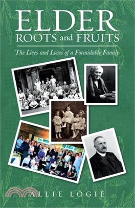 Elder Roots and Fruits: The Lives and Loves of a Formidable Family