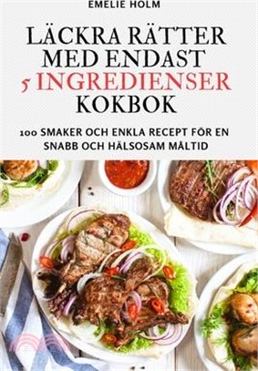 Läckra Rätter Med Endast 5 Ingredienser Kokbok