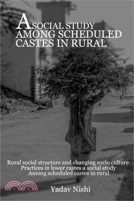 Rural Social Structure and Changing Socio Culture Practices in Lower Castes A Social Study among Scheduled Castes in Rural