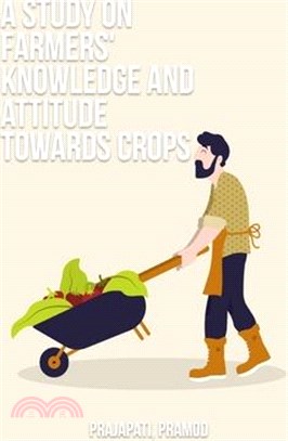 A study on farmers' knowledge and attitude towards crops