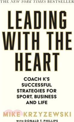 Leading with the Heart：Coach K's Successful Strategies for Sport, Business and Life