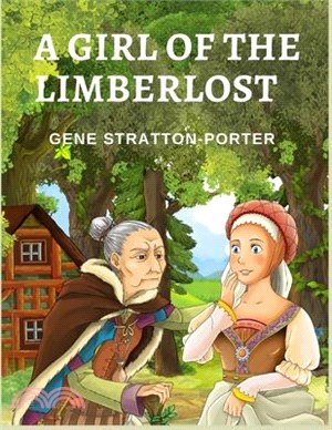 A Girl of the Limberlost: A Novel About a Smart and Ambitious Girl