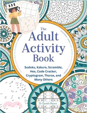 The Adult Activity Book: Sudoku, Kakuro, Scramble, Hex, Code Cracker, Cryptogram, Thorax, and Many Others