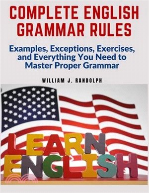 Complete English Grammar Rules: Examples, Exceptions, Exercises, and Everything You Need to Master Proper Grammar