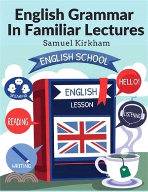 English Grammar In Familiar Lectures: Accompanied By A Compendium, Embracing A New Systematic Order Of Parsing, A New System Of Punctuation, and Exerc