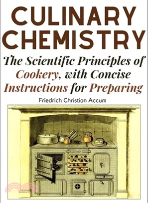 Culinary Chemistry: The Scientific Principles of Cookery, with Concise Instructions for Preparing