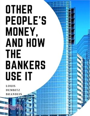 Other People's Money, And How The Bankers Use It