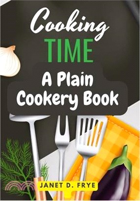 Cooking Time: A Plain Cookery Book