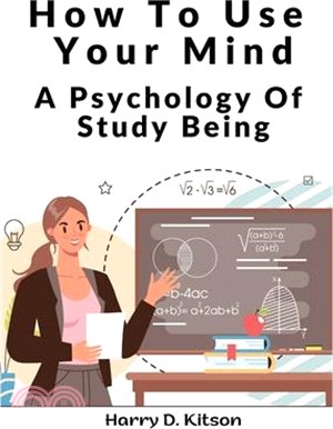 How To Use Your Mind: A Psychology Of Study Being
