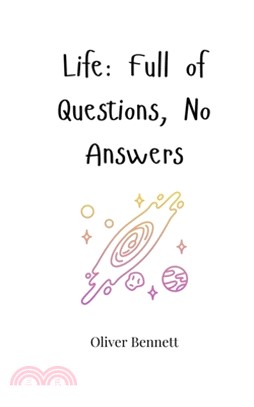 Life: Full of Questions, No Answers