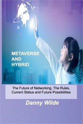 Metaverse and Hybrid: The Future of Networking, The Rules, Current Status and Future Possibilities