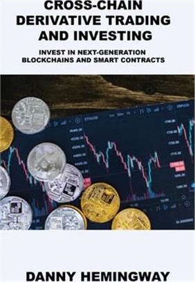 Cross-Chain Derivative Trading and Investing: Invest in Next-Generation Blockchains and Smart Contracts