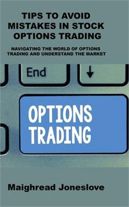 Tips to Avoid Mistakes in Stock Options Trading: Navigating the World of Options Trading and Understand the Market