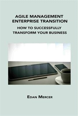 Agile Management Enterprise Transition: How to Successfully Transform Your Business