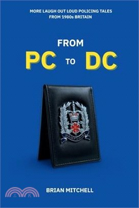 From PC to DC: MORE LAUGH OUT LOUD POLICING TALES FROM 1980s BRITAIN