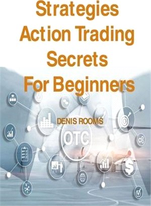 Strategies Action Trading Secrets For Beginners: Guide to Stocks, Forex, Options, Futures, Risk Management and Swing Trading. Be a Smart Trader, Boost