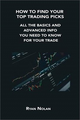 How to Find Your Top Trading Picks: All the Basics and Advanced Info You Need to Know for Your Trade