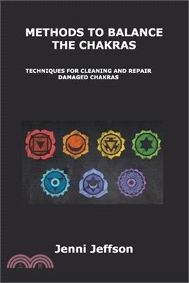 Methods to Balance the Chakras: Techniques for Cleaning and Repair Damaged Chakras