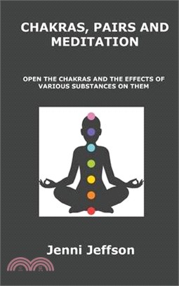 Chakras, Pairs and Meditation: Open the Chakras and the Effects of Various Substances on Them