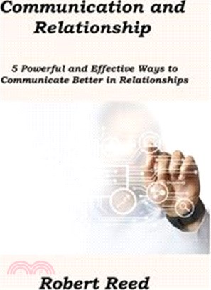 Communication and Relationship: 5 Powerful and Effective Ways to Communicate Better in Relationships