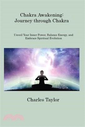 Chakra Awakening: Unveil Your Inner Power, Balance Energy, and Embrace Spiritual Evolution