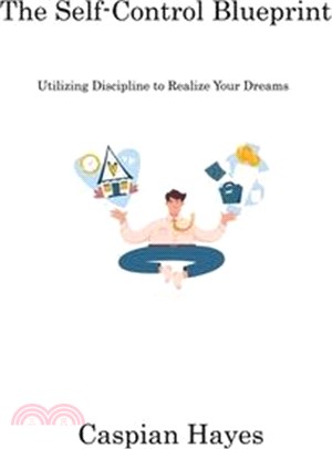 The Self-Control Blueprint: Utilizing Discipline to Realize Your Dreams