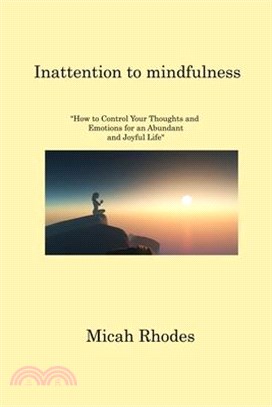 Inattention to mindfulness: How to Control Your Thoughts and Emotions for an Abundant and Joyful Life