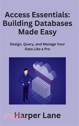Access Essentials: Design, Query, and Manage Your Data Like a Pro