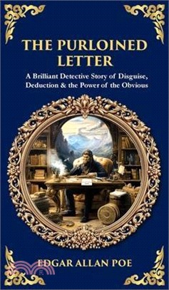 The Purloined Letter: A Brilliant Detective Story of Disguise, Deduction & the Power of the Obvious (Deluxe Hardbound Edition)