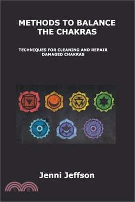 Methods to Balance the Chakras: Techniques for Cleaning and Repair Damaged Chakras