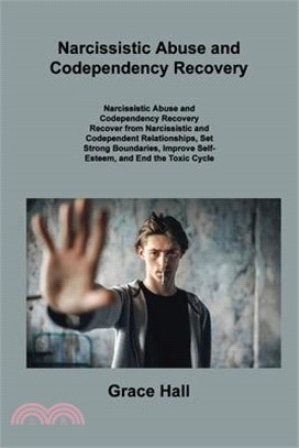 Narcissistic Abuse and Codependency Recovery: Recover from Narcissistic and Codependent Relationships, Set Strong Boundaries, Improve Self- Esteem, an