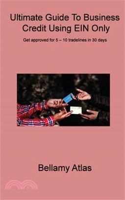 Ultimate Guide To Business Credit Using EIN Only: Get approved for 5 - 10 tradelines in 30 days